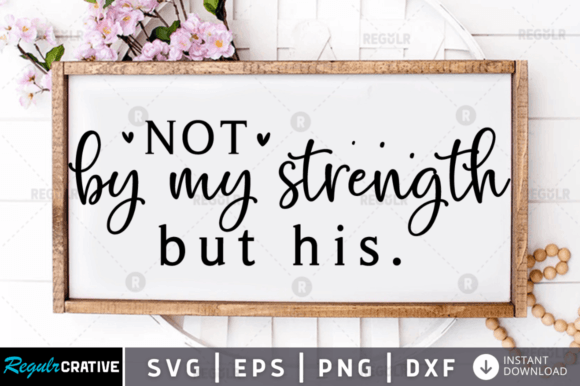 Not by My Strength but His Christian SVG Graphics & Crafts